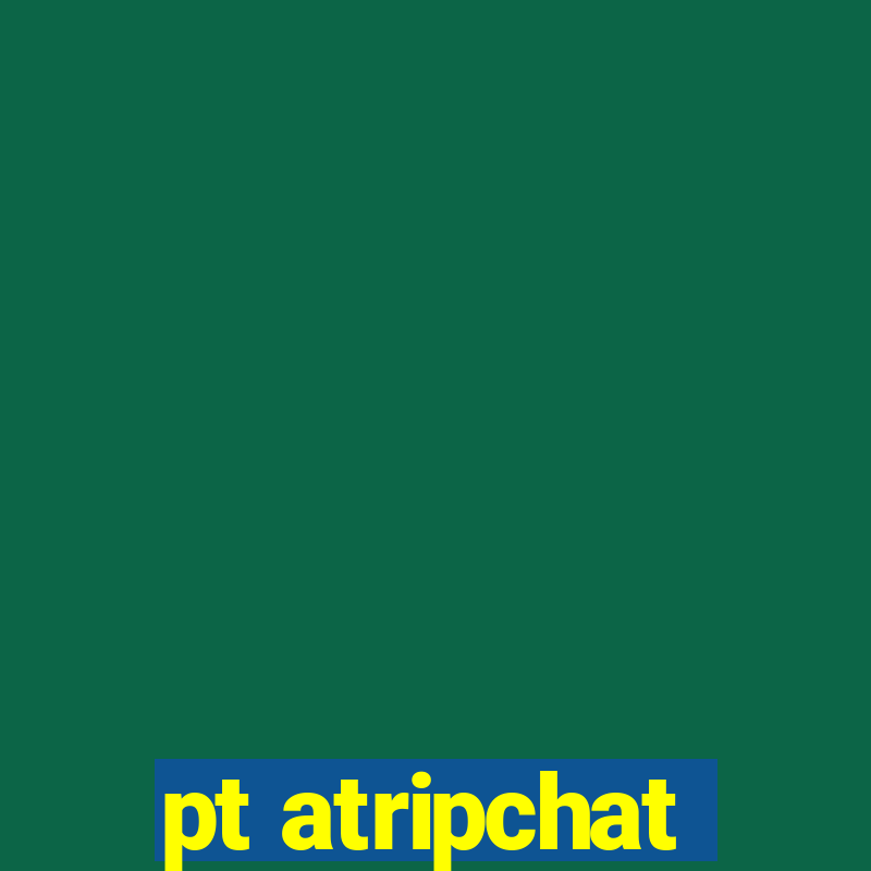 pt atripchat