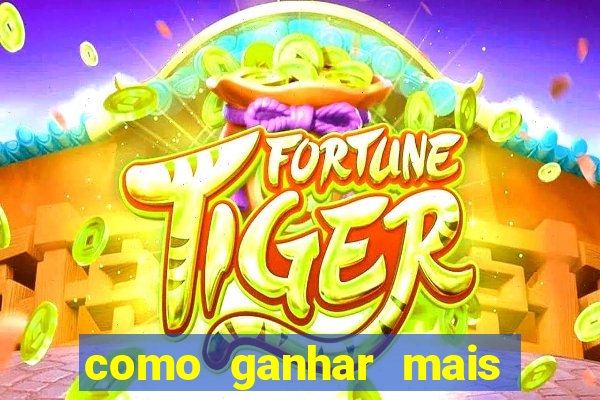 como ganhar mais dinheiro no jogo do tigre