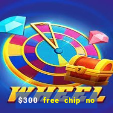 $300 free chip no deposit casino