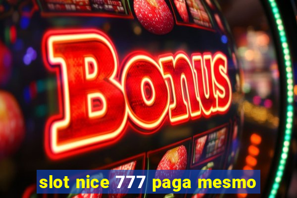 slot nice 777 paga mesmo