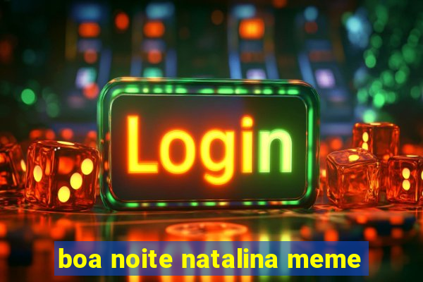 boa noite natalina meme