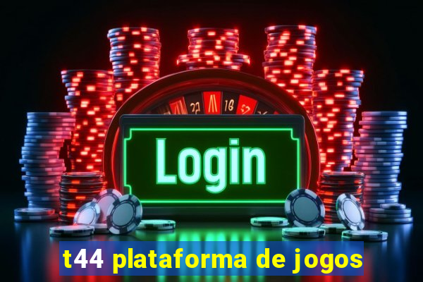 t44 plataforma de jogos