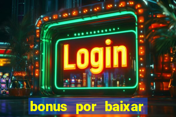 bonus por baixar app casino