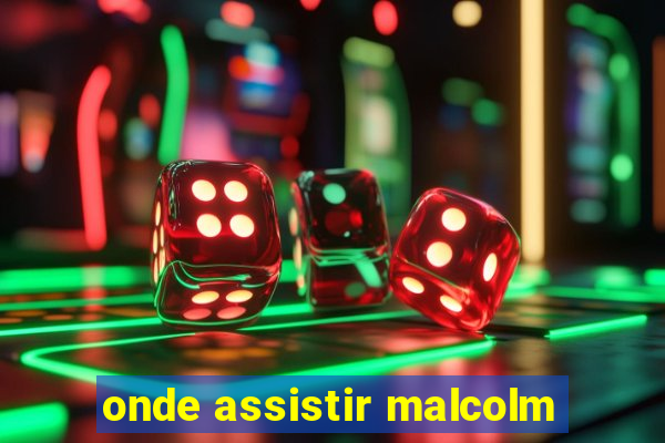 onde assistir malcolm