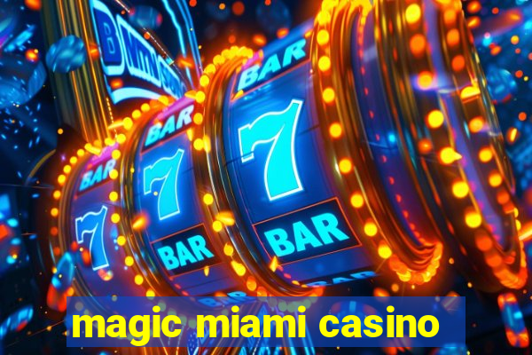 magic miami casino