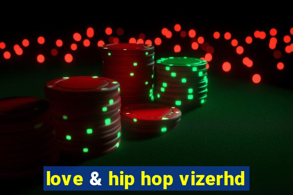 love & hip hop vizerhd