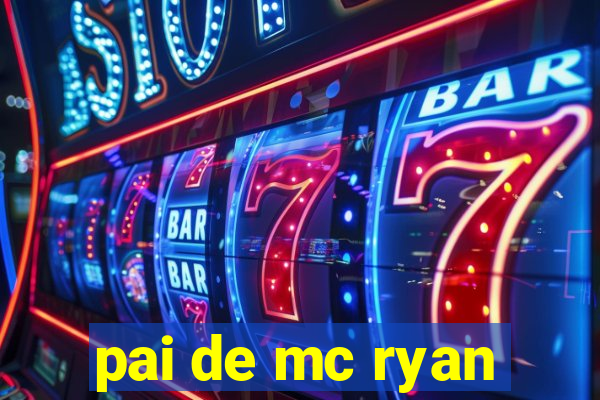 pai de mc ryan