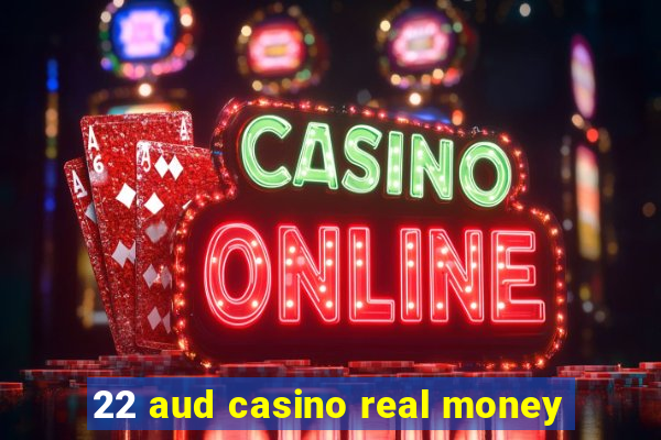 22 aud casino real money