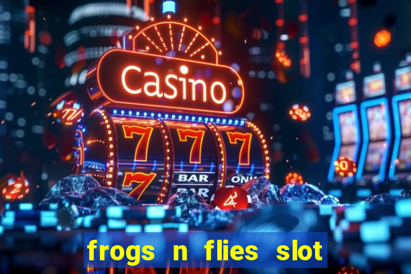 frogs n flies slot real money