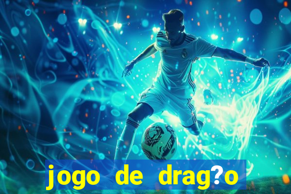 jogo de drag?o para celular