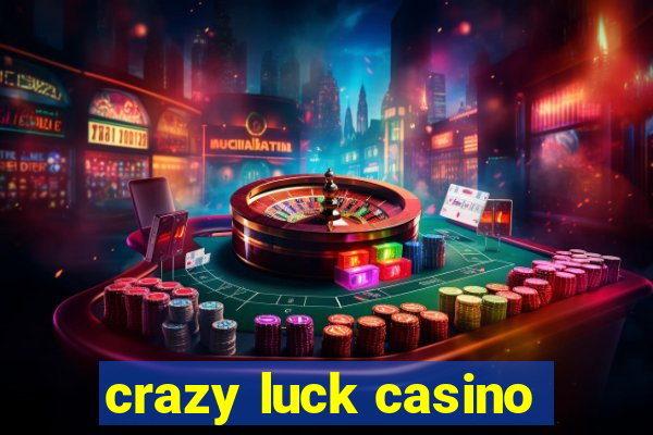 crazy luck casino