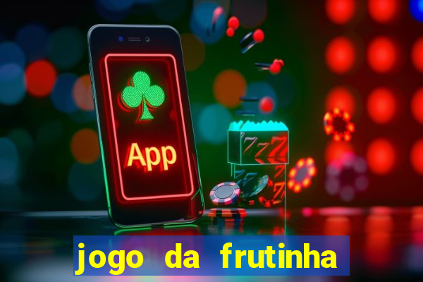 jogo da frutinha para ganhar dinheiro