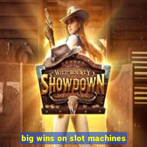 big wins on slot machines