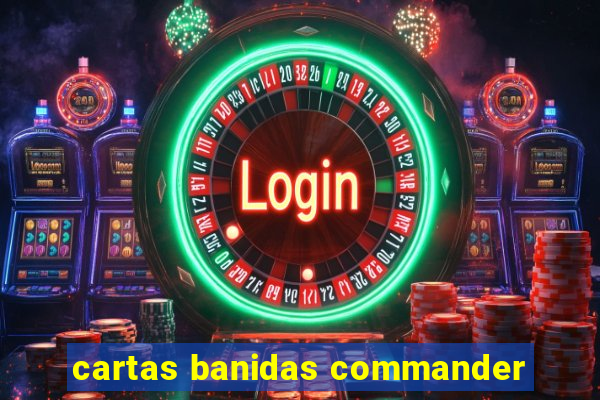 cartas banidas commander