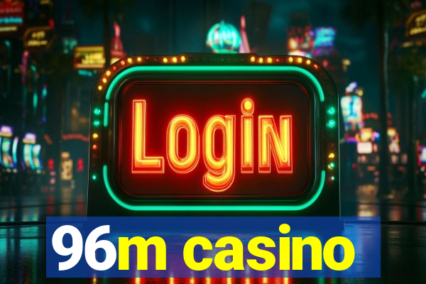 96m casino