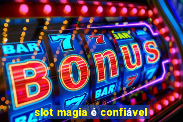 slot magia é confiável