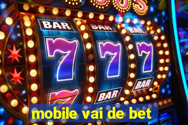 mobile vai de bet