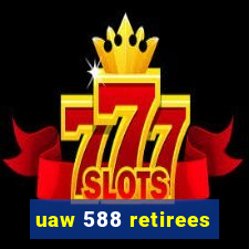 uaw 588 retirees