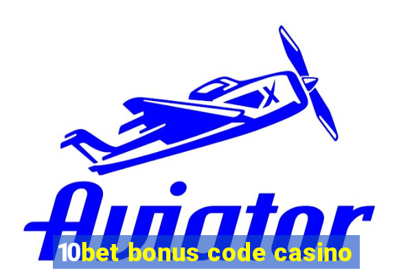 10bet bonus code casino