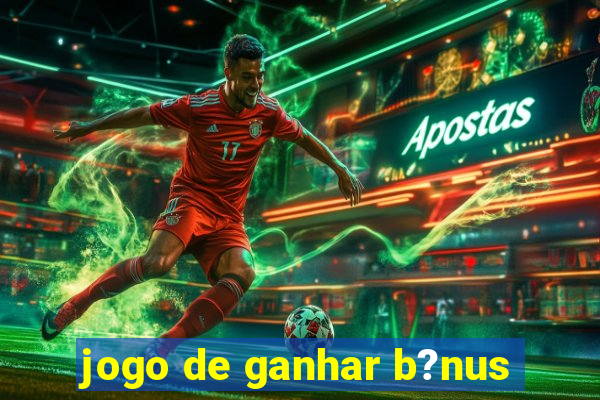 jogo de ganhar b?nus