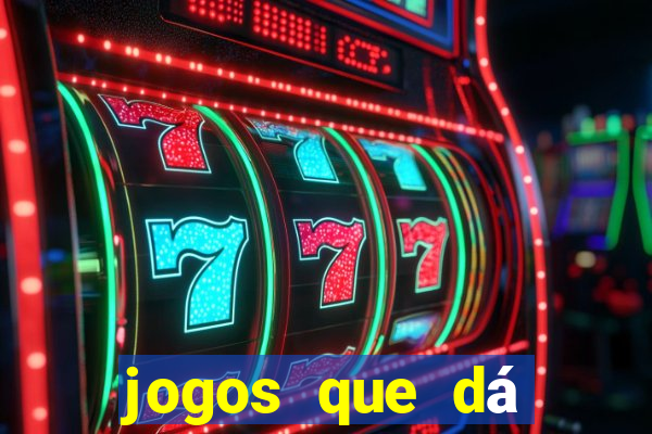 jogos que dá dinheiro na hora