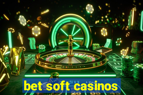 bet soft casinos