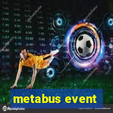 metabus event