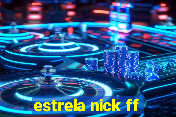 estrela nick ff