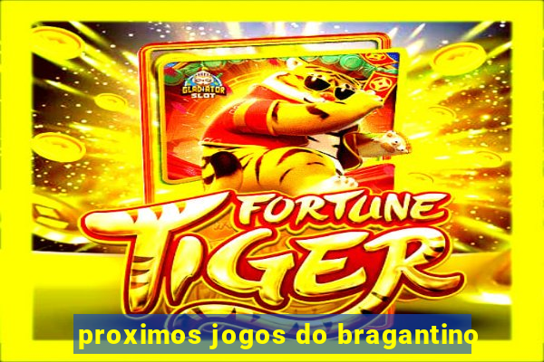 proximos jogos do bragantino