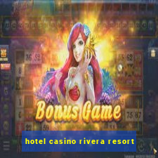 hotel casino rivera resort