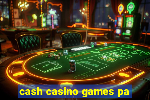 cash casino games pa