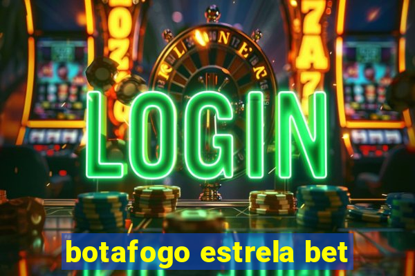 botafogo estrela bet