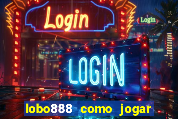 lobo888 como jogar fortune tiger