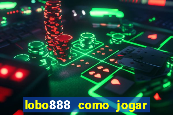 lobo888 como jogar fortune tiger