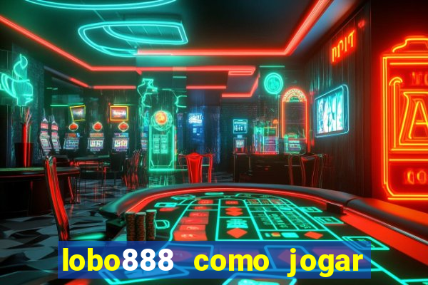 lobo888 como jogar fortune tiger