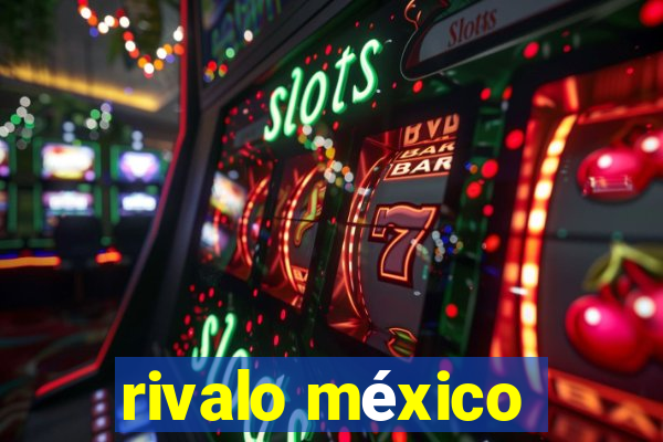 rivalo méxico