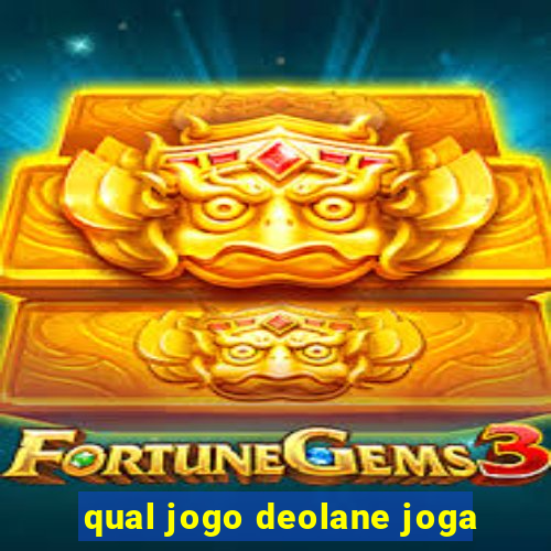 qual jogo deolane joga