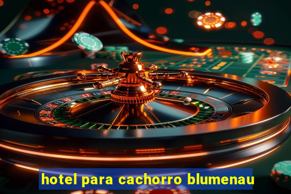 hotel para cachorro blumenau