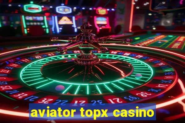 aviator topx casino