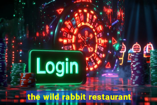 the wild rabbit restaurant