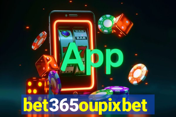 bet365oupixbet