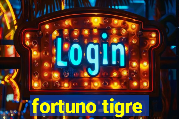 fortuno tigre