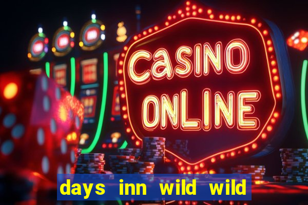 days inn wild wild west casino