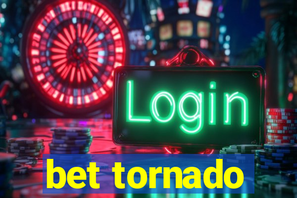 bet tornado