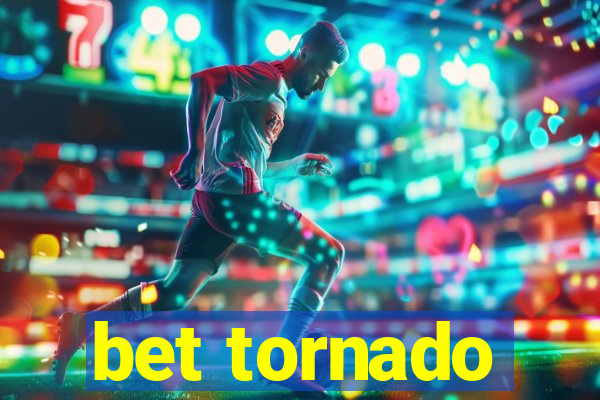 bet tornado