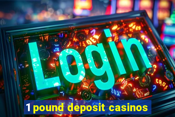 1 pound deposit casinos