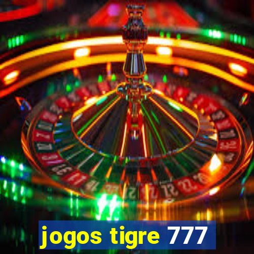 jogos tigre 777