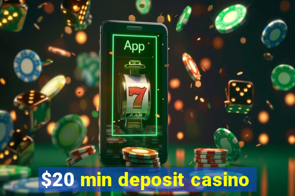 $20 min deposit casino