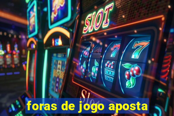 foras de jogo aposta