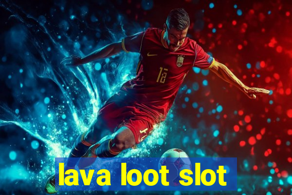 lava loot slot